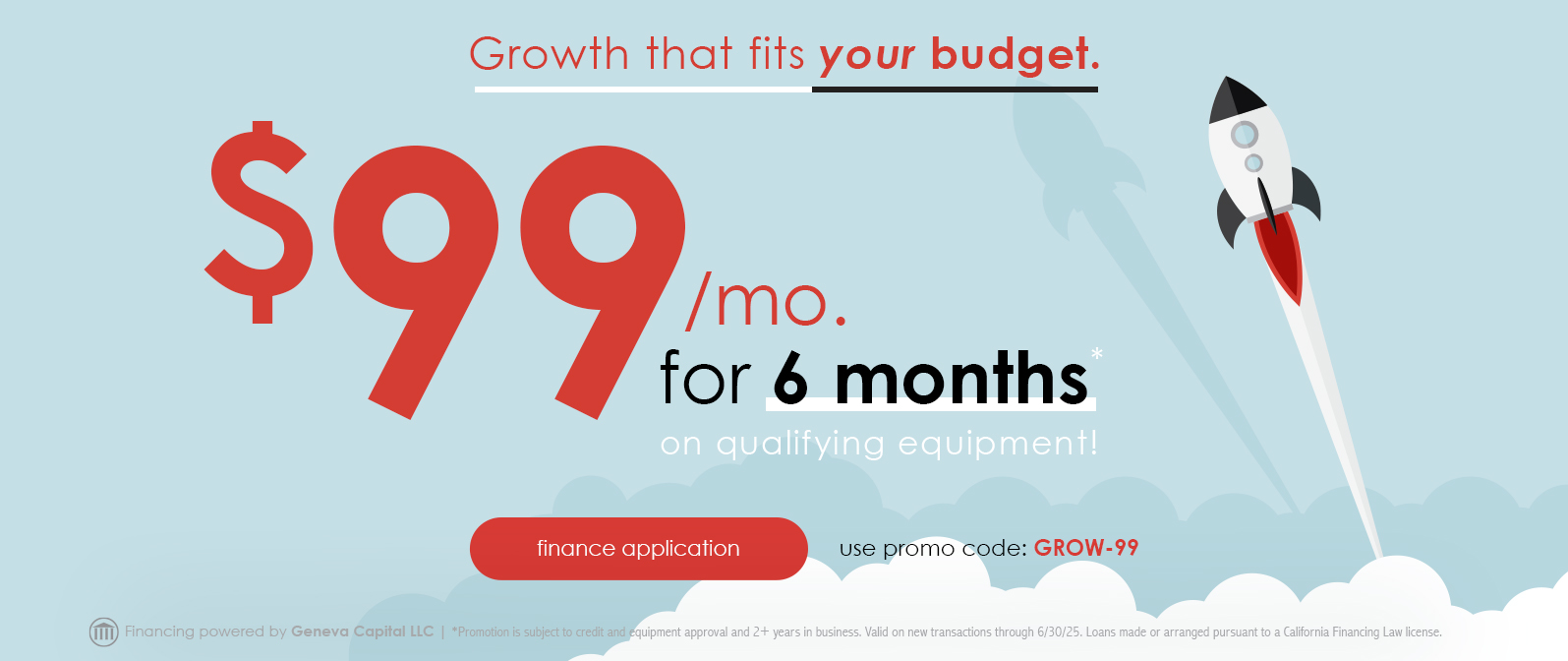 Growth that fits your budget. $99/mo for 6 months on qualifying equipment!